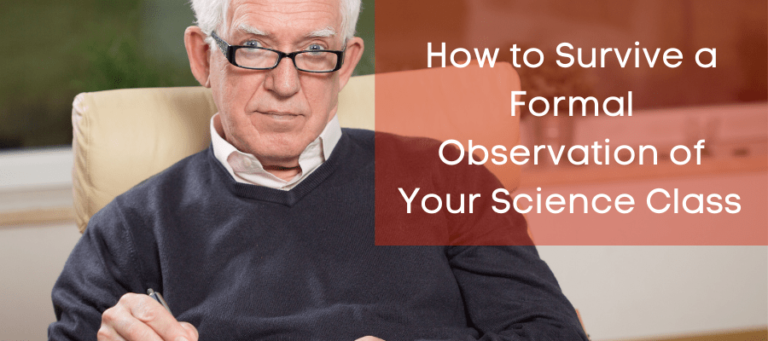 How to Survive the Formal Teacher Observation of Your Science Class