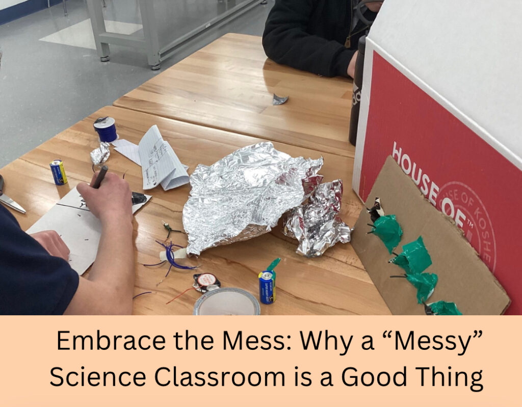 Embracing The Mess: Why a “Messy” Science Classroom is a Good Thing