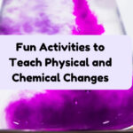 Fun Activities to Teach Physical and Chemical Changes
